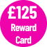 £125 Reward Card