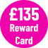 £135 Reward Card