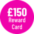 £150 Reward Card