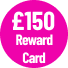 £150 Reward Card