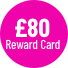 £80 Reward Card