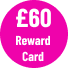 £60 Reward Card
