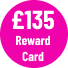 £135 Reward Card